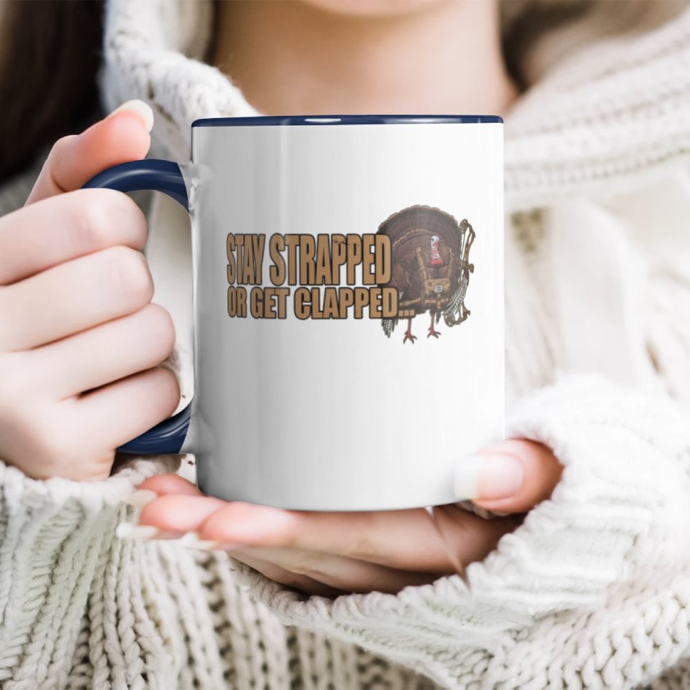Stay Strapped Or Get Clapped Turkey Hunting Quote Humor Accent Mug