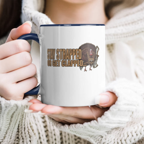 Stay Strapped Or Get Clapped Turkey Hunting Quote Humor Accent Mug