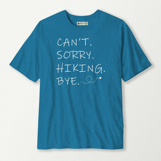 Can't. Sorry. Hiking. Bye. T-Shirt
